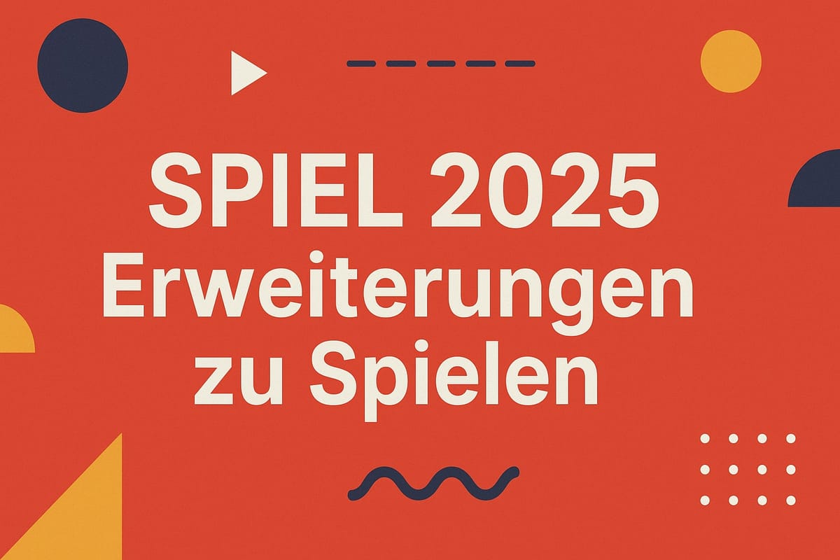 SPIEL 2025 – Neue Erweiterungen