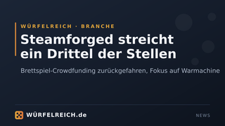 Gebrandetes Würfelreich-Title-Card zur Branchen-News: Steamforged streicht ein Drittel der Stellen, Brettspiel-Crowdfunding zurückgefahren, Fokus auf Warmachine.