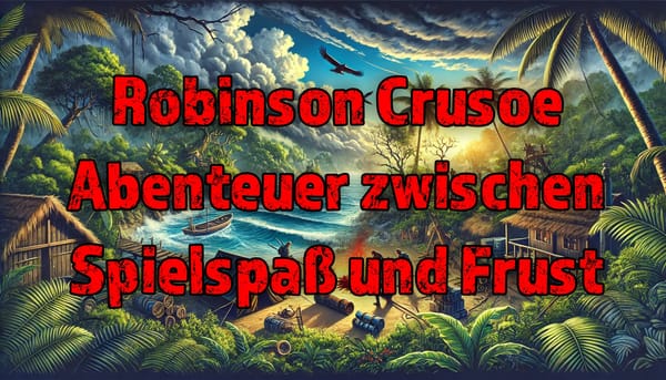 Robinson Crusoe: Abenteuer zwischen Spielspaß und Frust